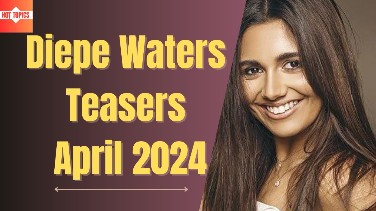 Diepe Waters 2: April 2024 Teasers