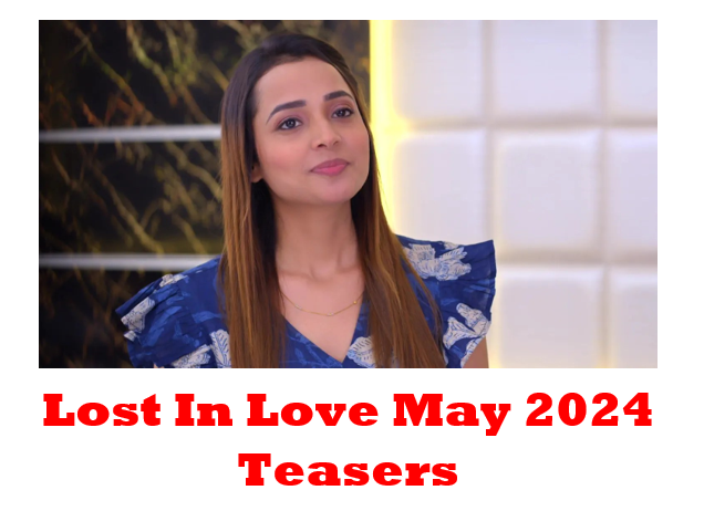 Lost In Love May 2024 Teasers
