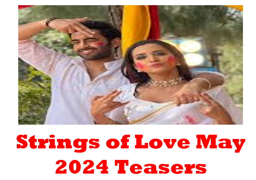 Strings of Love May 2024 Teasers