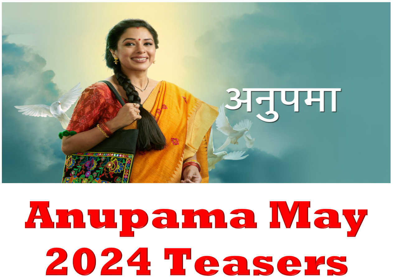 Anupama May 2024 Teasers