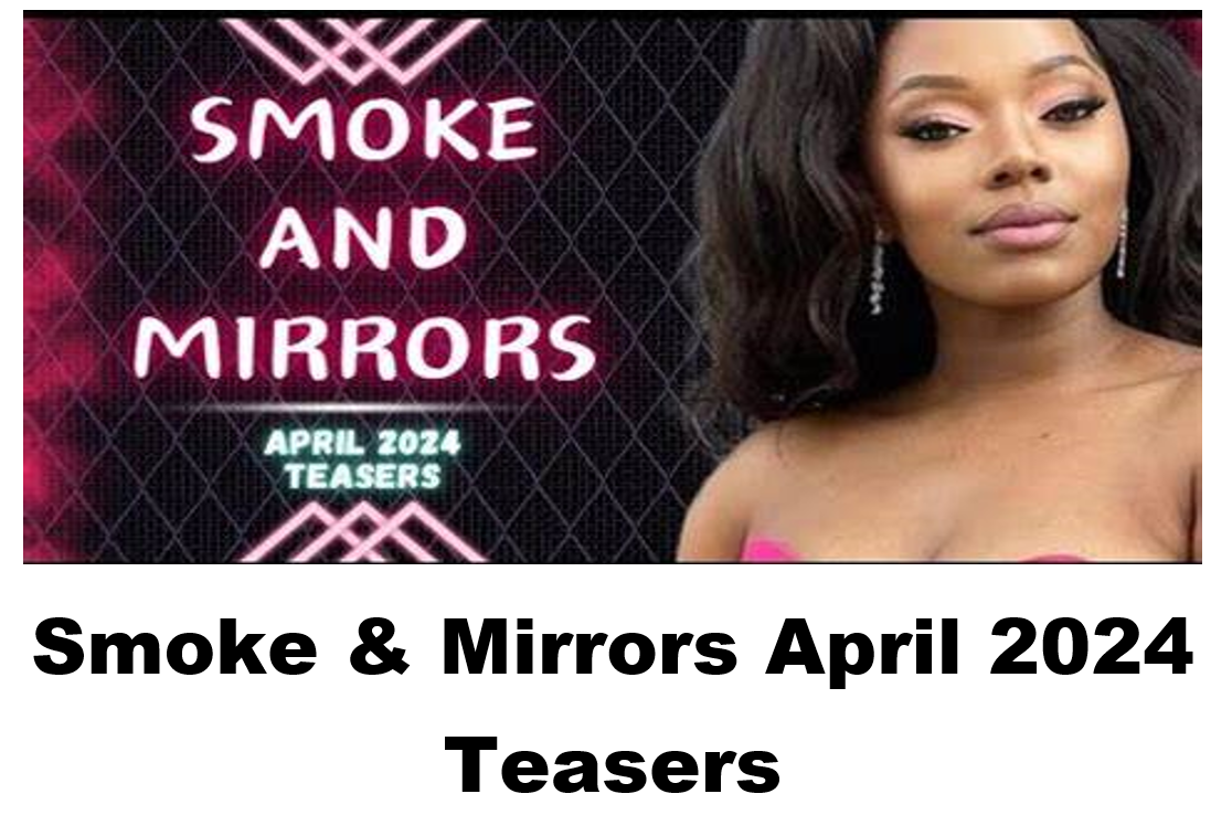 Smoke & Mirrors April 2024 Teasers