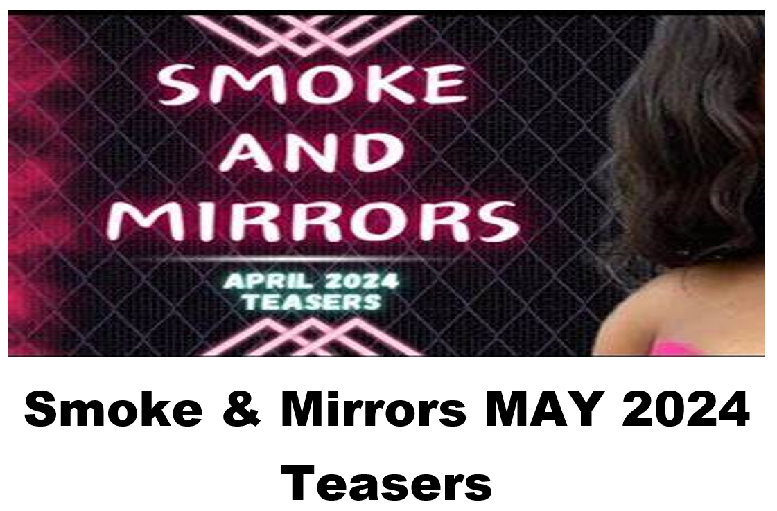 Smoke & Mirrors MAY 2024 Teasers