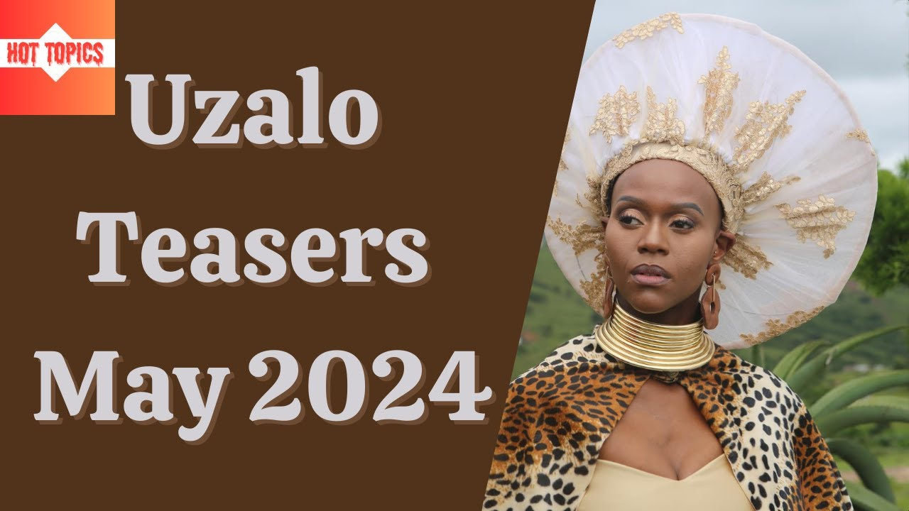 UZALO MAY 2024 Teasers