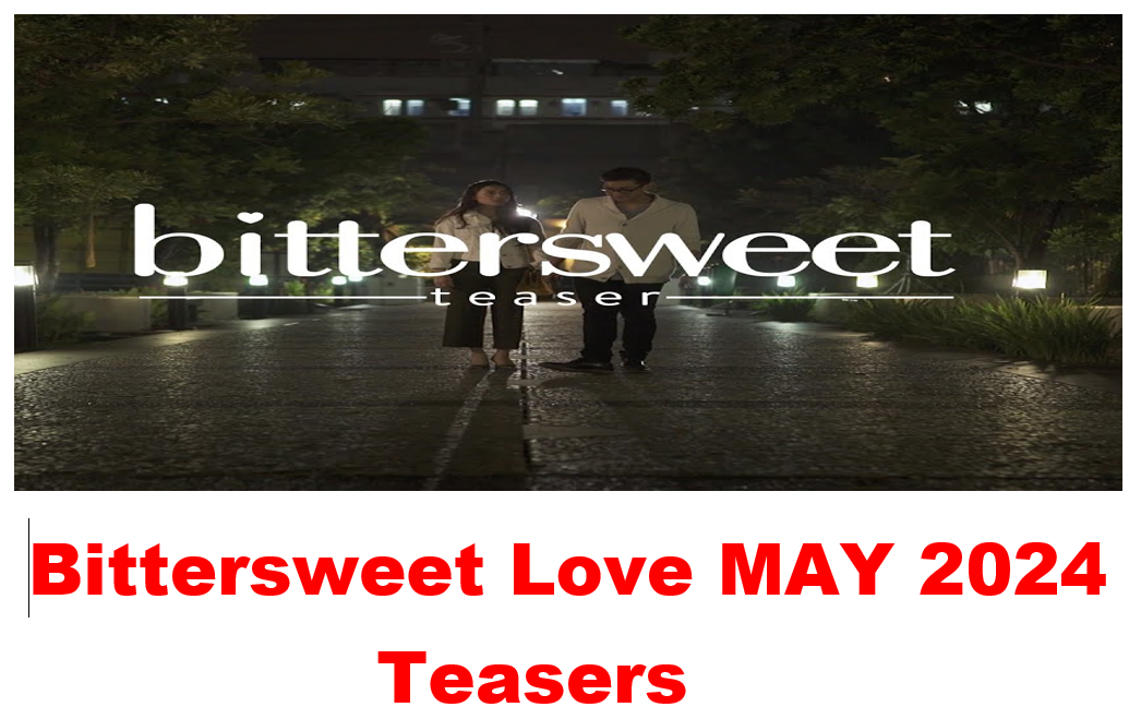 Bittersweet Love MAY 2024 Teasers