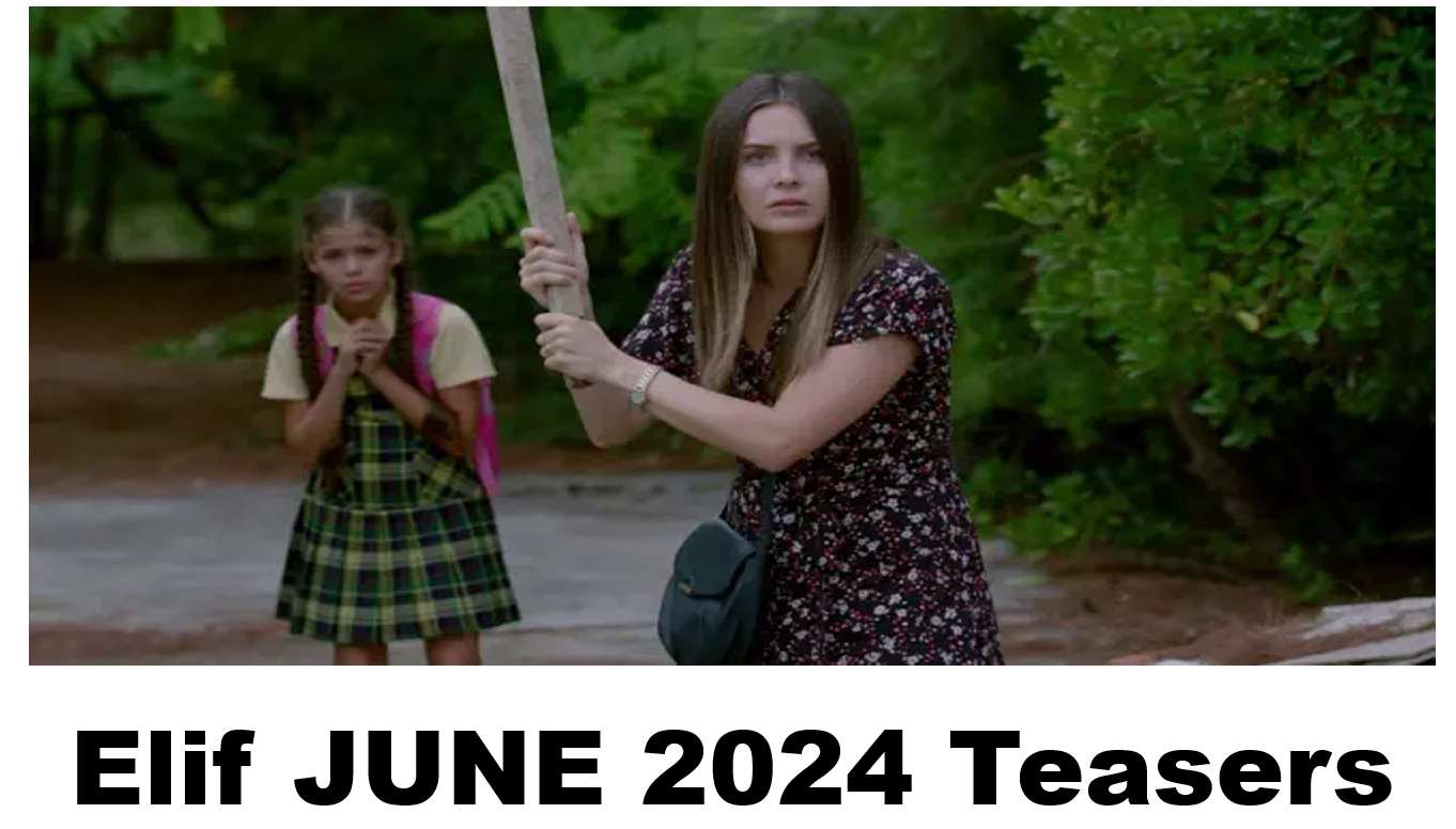 Elif JUNE 2024 Teasers