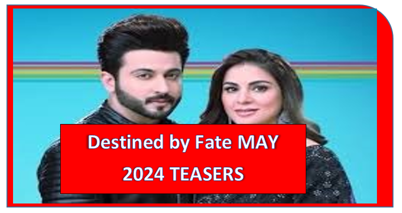 Destined by Fate MAY 2024 TEASERS