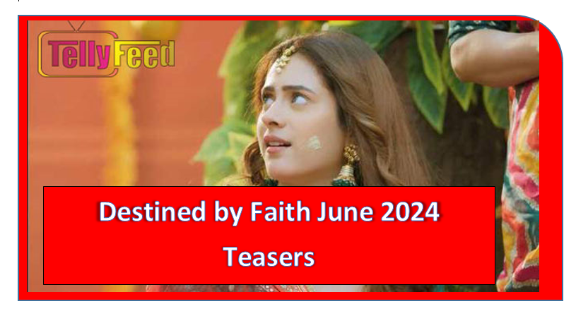 Destined by Faith June 2024 Teasers