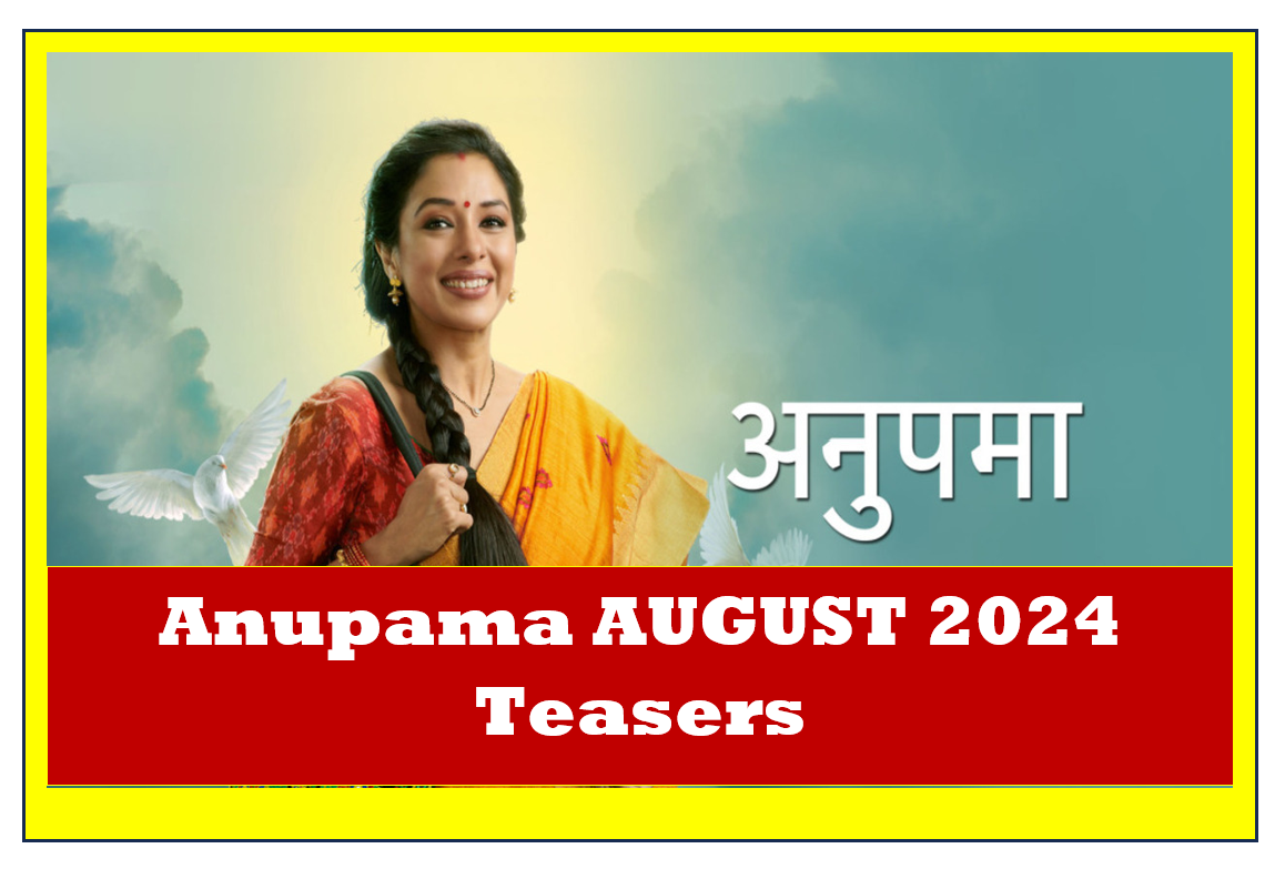 Anupama AUGUST 2024 Teasers