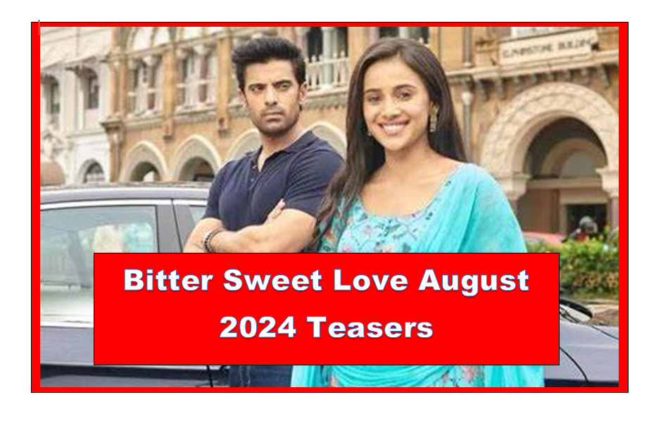 Bitter Sweet Love August 2024 Teasers