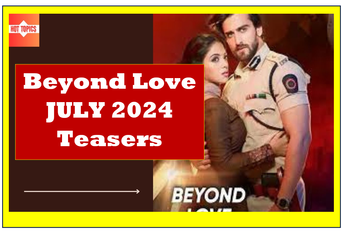 Beyond Love JULY 2024 Teasers