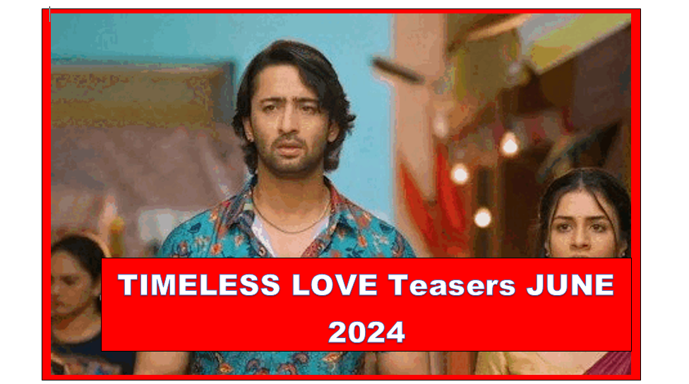 TIMELESS LOVE Teasers JUNE 2024