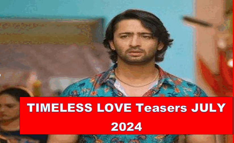 Timeless Love July 2024 Teasers