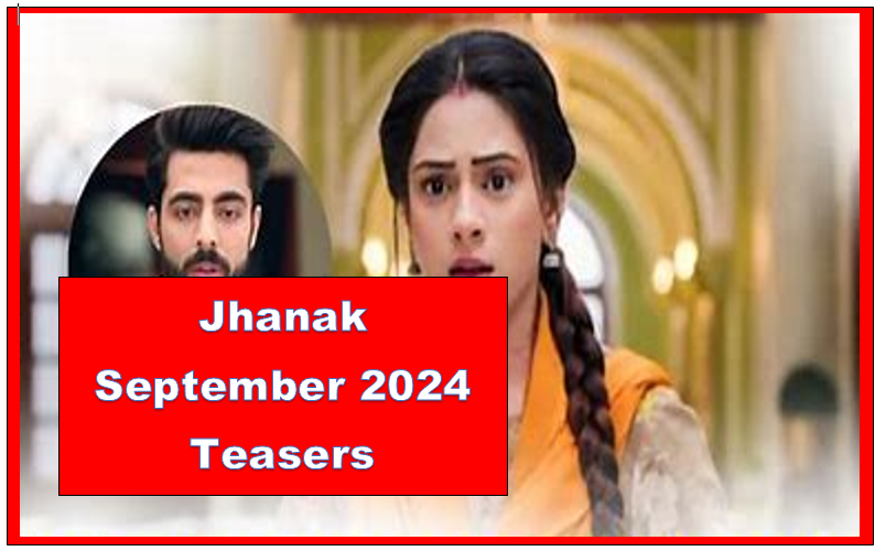 Jhanak September 2024 Teasers
