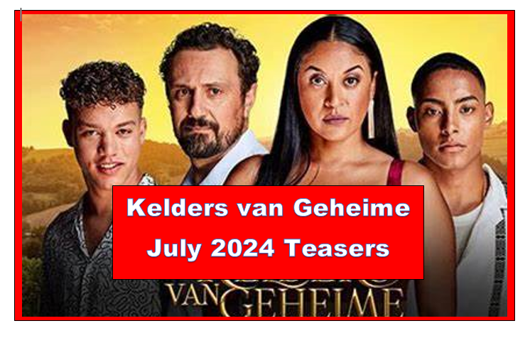 Kelders van Geheime July 2024 Teasers