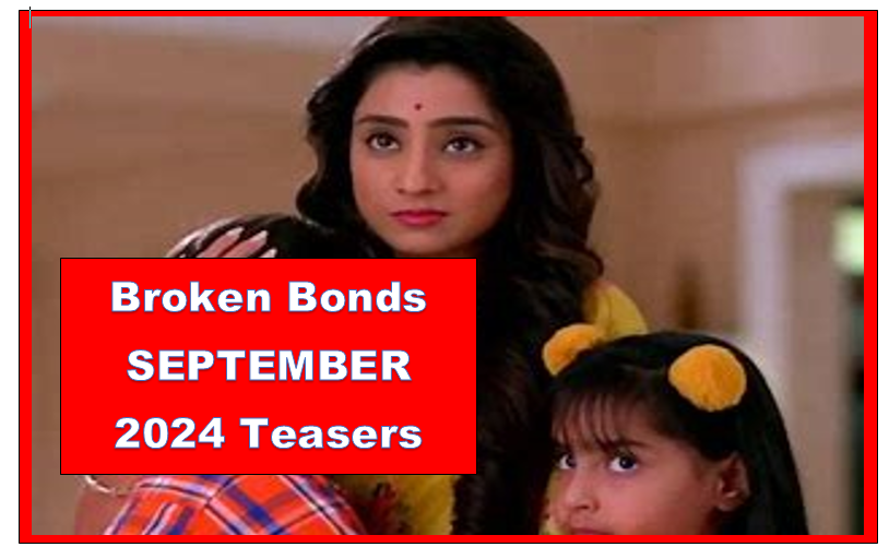 Broken Bonds SEPTEMBER 2024 Teasers