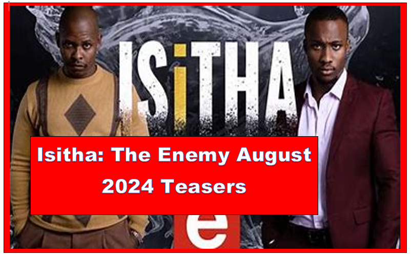 Isitha: The Enemy August 2024 Teasers