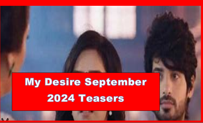 My Desire September 2024 Teasers
