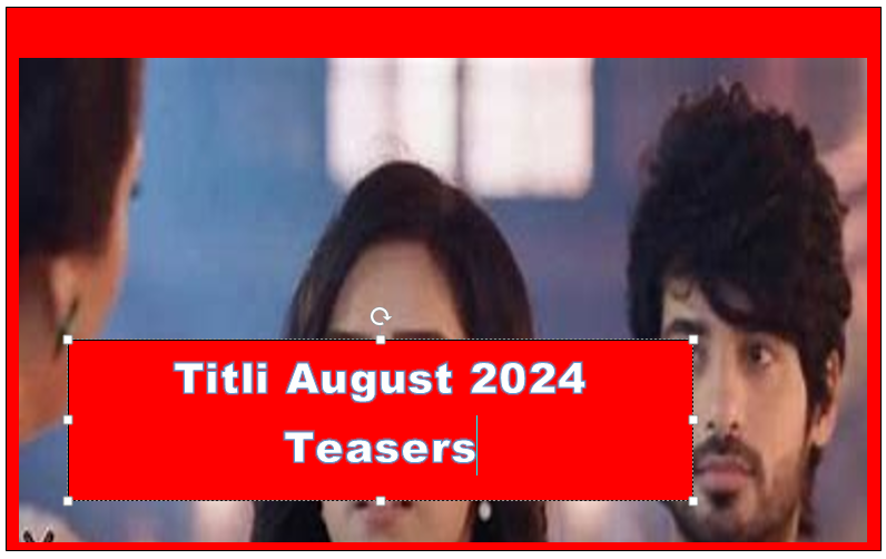 Titli August 2024 Teasers