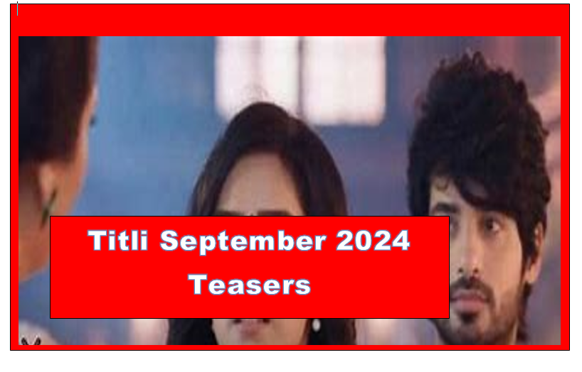 Titli September 2024 Teasers