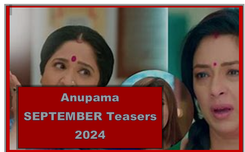 Anupama SEPTEMBER Teasers 2024