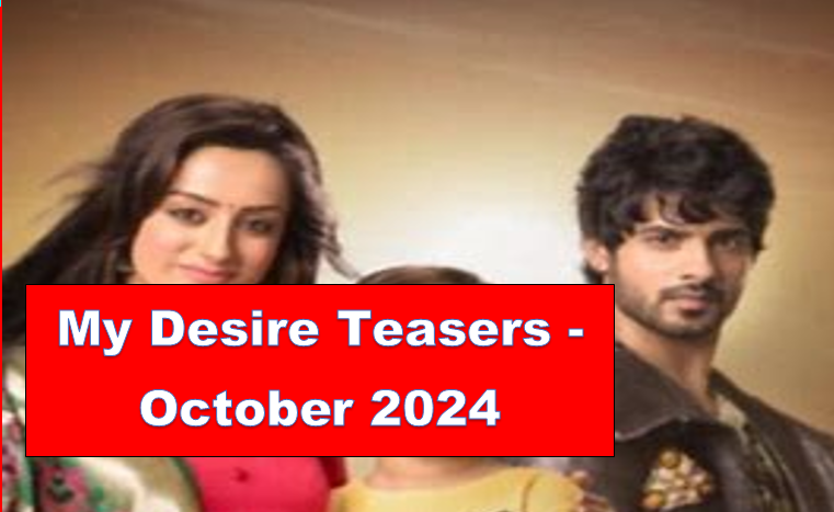 My Desire – October 2024 Teasers